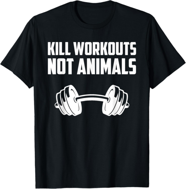 Vegan Kill Workouts Not Animals Vegetarian Fitness T-Shirt - Image 2